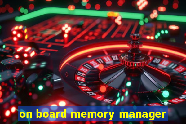 on board memory manager